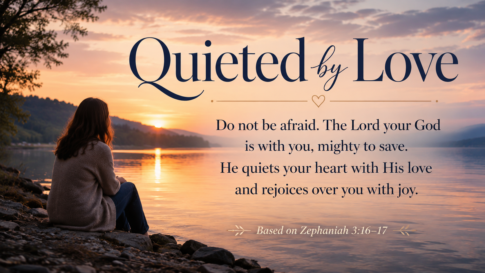 Quieted by Love, a wide 16:9 photo-realistic image of a person sitting peacefully beside a quiet lake at dusk while soft light reflects across the water. The image includes the title Quieted by Love and the paraphrase, “God’s love gives the anxious heart a place to rest.”