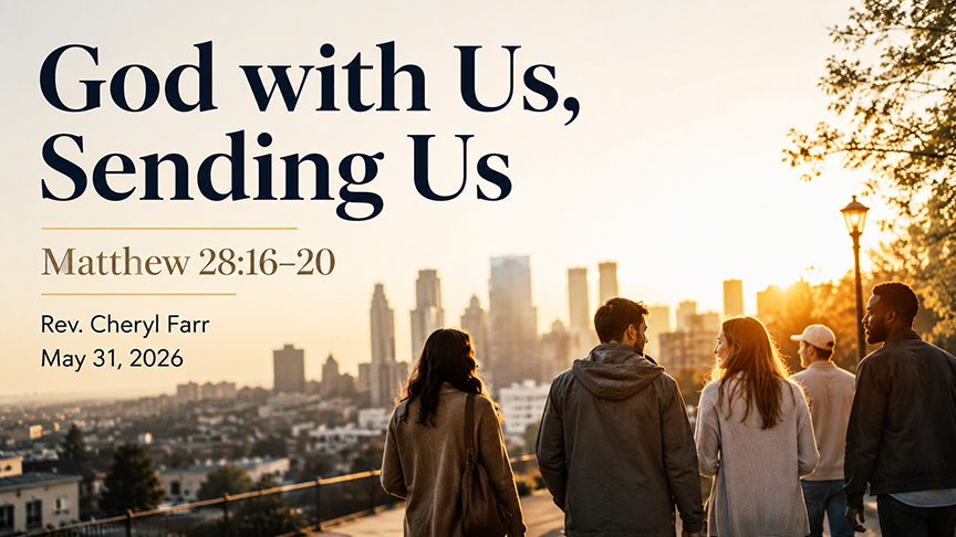 Sermon graphic for “God with Us, Sending Us” based on Matthew 28:16–20. The image shows a modern city skyline at sunset with warm golden light. In the foreground, a small group of people walks together along an overlook path, facing the city, symbolizing disciples being sent into the world. Large dark serif text at the top reads “God with Us, Sending Us,” with “Matthew 28:16–20” below it. The lower text reads “Rev. Cheryl Farr” and “May 31, 2026.”