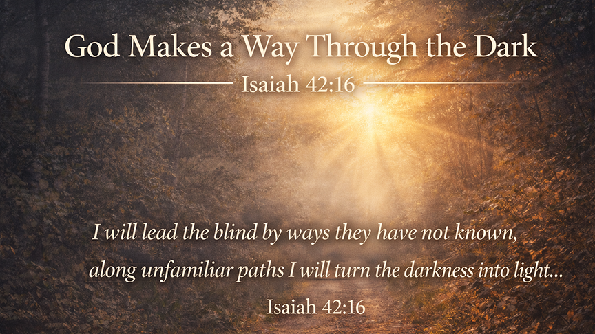 “God Makes a Way Through the Dark” A wide photo-realistic image of a dim woodland path at dawn with light breaking through fog, symbolizing Isaiah 42:16 and God leading through darkness.
