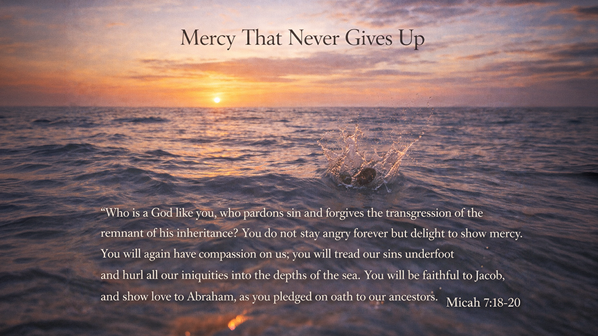 Mercy That Never Gives Up — A wide 16:9 photo-realistic image of ocean waves at sunset with a single stone being dropped into deep water, symbolizing sins cast away by God’s compassion. The image includes the title Mercy That Never Gives Up and the full scripture text of Micah 7:18–20.