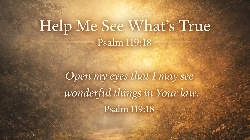 Help Me See What’s True