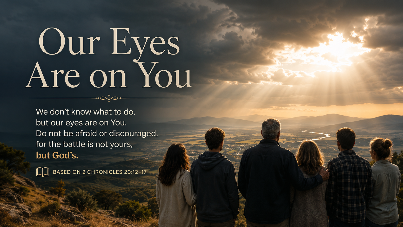 Our Eyes Are on You - A wide 16:9 photo-realistic image of a group standing on a hillside at dawn, facing a distant valley beneath gathering storm clouds. A break in the clouds casts warm light over them, suggesting hope and God&rsquo;s presence. The image includes the title Our Eyes Are on You and the paraphrase, &ldquo;When we don&rsquo;t know what to do, we can keep our eyes on God.&rdquo;