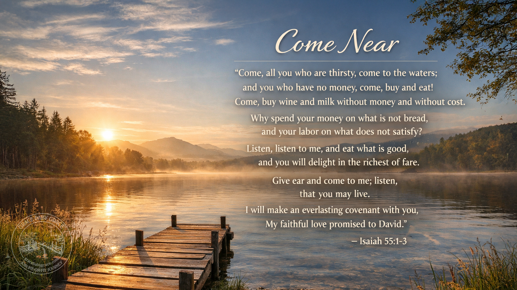 Wide photorealistic image titled Come Near, showing a quiet lakeside at sunrise with a wooden dock extending into still water, soft mist rising, and warm light reflecting God’s invitation in Isaiah 55:1–3 to come, listen, and receive life freely.