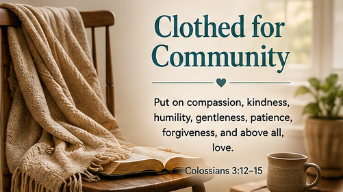 A wide image of a simple shawl draped across a wooden chair beside an open Bible, with warm morning light filling the room. The image includes the title Clothed for Community and the paraphrase, &ldquo;Put on compassion, kindness, humility, gentleness, patience, forgiveness, and above all, love.&rdquo;