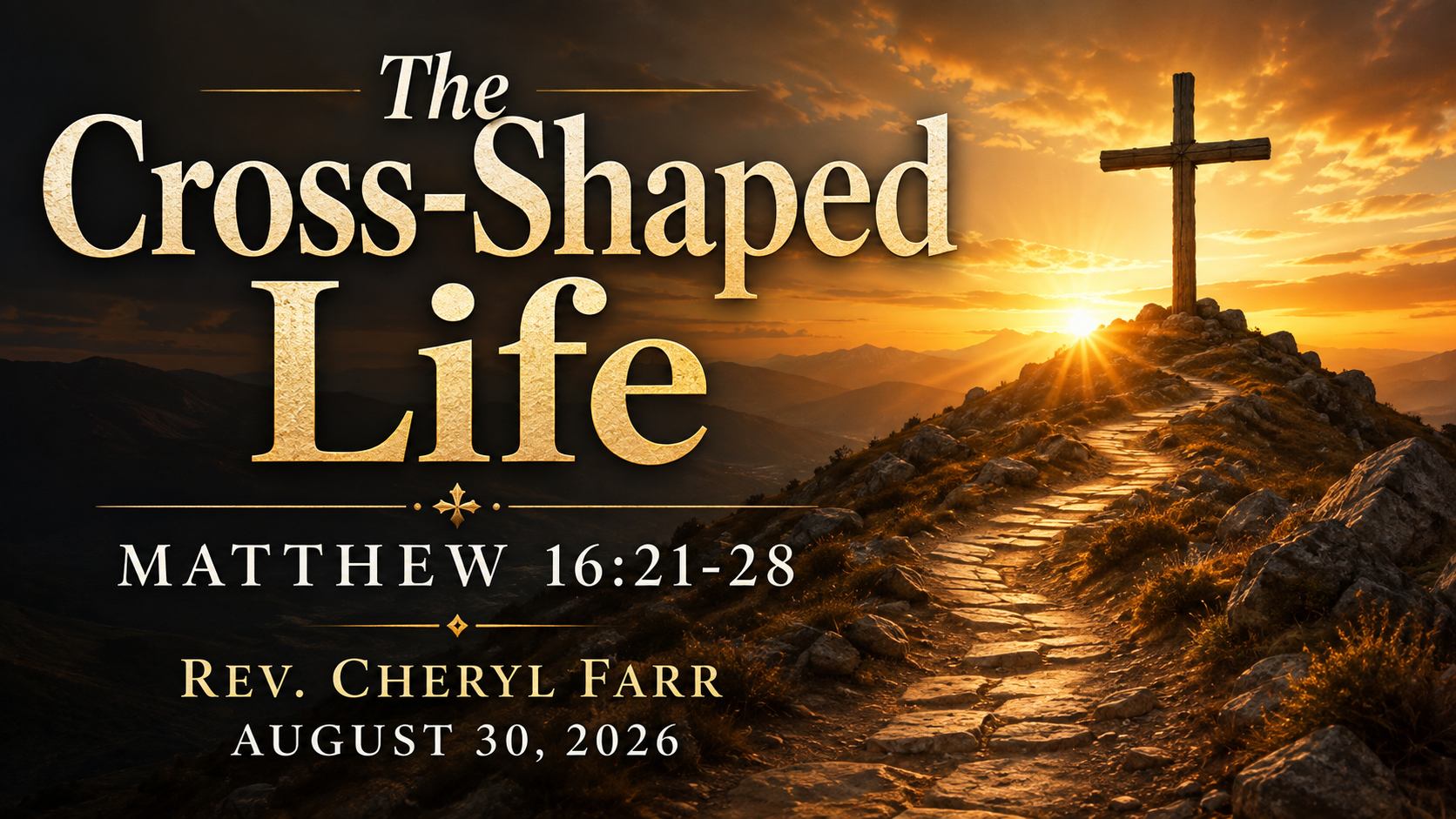Wide cinematic image for The Cross-Shaped Life, Matthew 16:21–28, showing a rugged path leading toward a wooden cross at sunrise, symbolizing surrender, discipleship, and the call to follow Jesus rather than live by self-preservation.